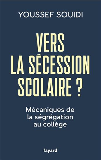 Vers la sécession scolaire ? : mécaniques de la ségrégation au collège - YOUSSEF SOUIDI