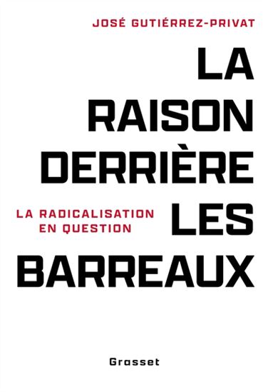 La Raison derrière les barreaux : la radicalisation en question - JOSÉ GUTIERREZ-PRIVAT
