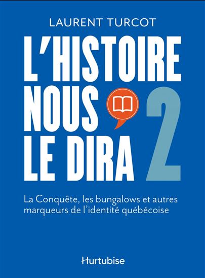 L&#39;Histoire nous le dira 2: la Conquête, les bungalows et autres marqueurs de l&#39;identité - LAURENT TURCOT