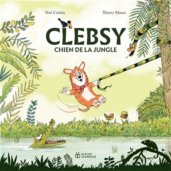 Clebsy, chien de la jungle - NOÉ CARLAIN - THIERRY MANES