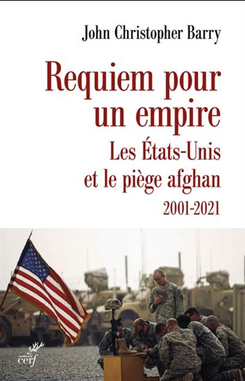 Requiem pour un empire : les États-Unis et le piège afghan : 2001-2021 - JOHN CHRISTOPHER BARRY