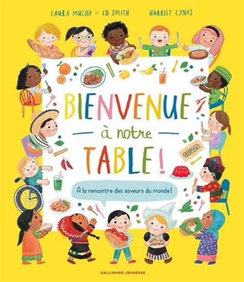 Bienvenue à notre table ! : à la rencontre des saveurs du monde ! - LAURA MUCHA & AL