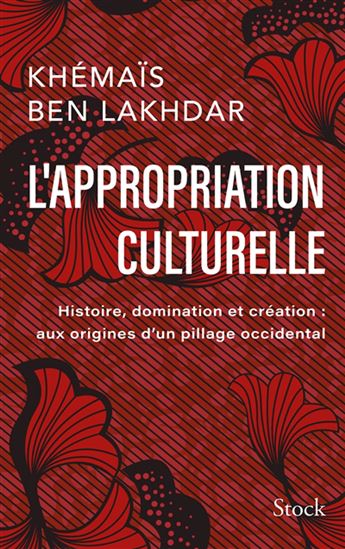 L'Appropriation culturelle : histoire, domination et création : aux origines d'un pillage occidental - KHÉMAÏS BEN LAKHDAR REZGUI