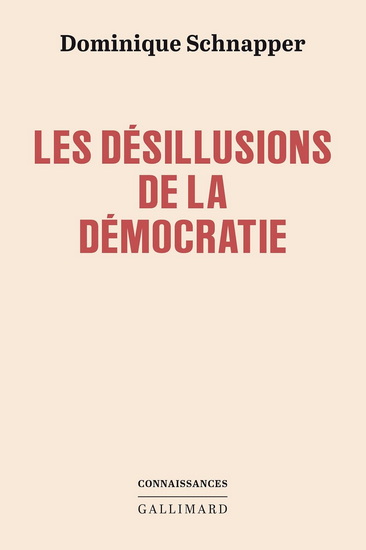 Les Désillusions de la démocratie : enquête sociologique sur le moins mauvais des systèmes politiques - DOMINIQUE SCHNAPPER