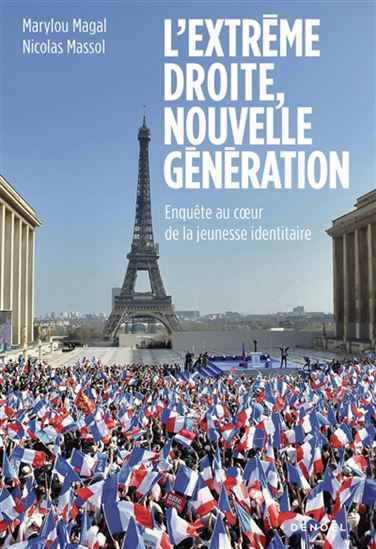 L&#39;Extrême droite, nouvelle génération : enquête au coeur de la jeunesse identitaire - MARYLOU MAGAL - NICOLAS MASSOL