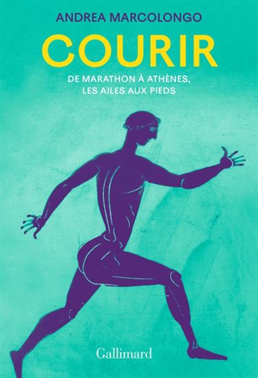 Courir : de Marathon à Athènes, les ailes aux pieds - ANDREA MARCOLONGO