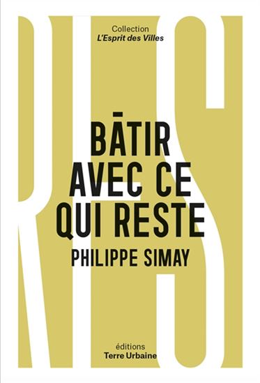 Bâtir avec ce qui reste - PHILIPPE SIMAY
