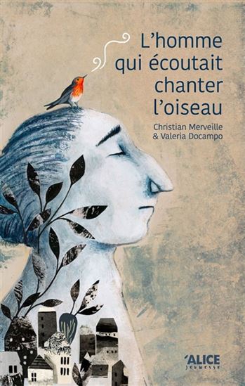 L'Homme qui écoutait chanter l'oiseau - CHRISTIAN MERVEILLE - VALERIA DOCAMPO