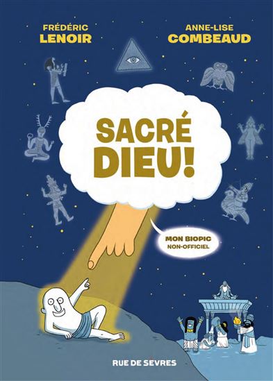 Sacré Dieu ! - FRÉDÉRIC LENOIR - ANNE-LISE COMBEAUD
