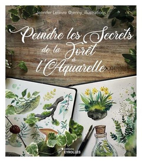 Peindre les secrets de la forêt à l&#39;aquarelle - JENNIFER LEFÈVRE