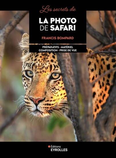 Les Secrets de la photo de safari - FRANCIS BOMPARD