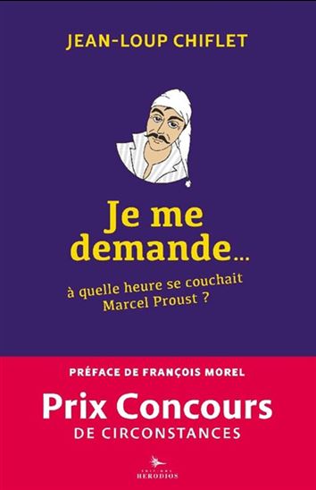 Je me demande à quelle heure se couchait Marcel Proust - JEAN-LOUP CHIFLET - CHRISTINE GÉRICOT