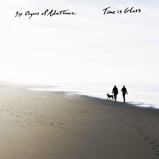 Time Is Glass - SIX ORGANS OF ADMITTANCE