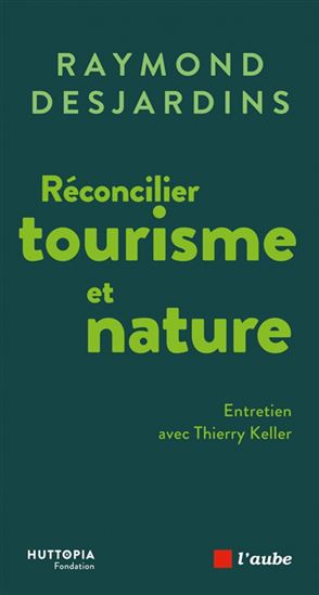 Réconcilier tourisme et nature - RAYMOND DESJARDINS