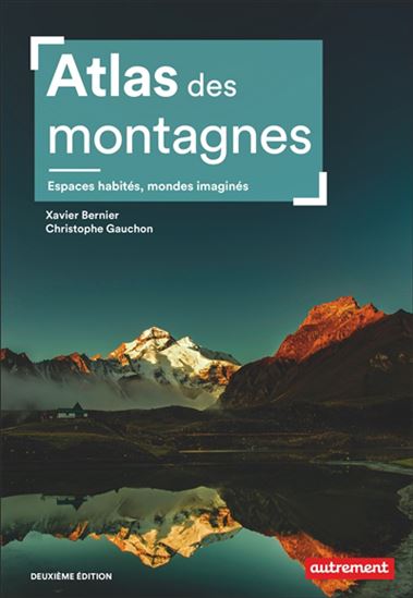 Atlas des montagnes : espaces habités, mondes imaginés N. éd. - XAVIER BERNIER - CHRISTOPHE GAUCHON