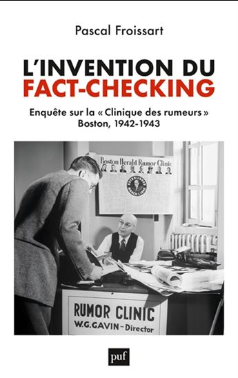 L'Invention du fact-checking : enquête sur la Clinique des rumeurs, Boston, 1942-1943 - PASCAL FROISSART