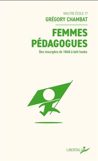 Femmes pédagogues : des insurgées de 1848 à bell hooks - GRÉGORY CHAMBAT