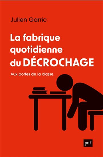 La Fabrique quotidienne du décrochage scolaire - JULIEN GARRIC