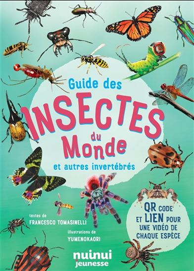 Guide des insectes du monde : et autres invertébrés N. éd. - FRANCESCO TOMASINELLI - KAORI YUME