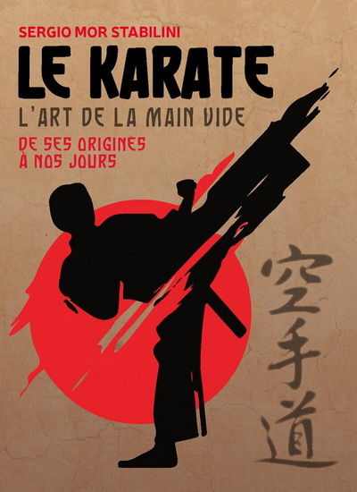 Le Karaté : l&#39;art de la main vide - SERGIO MOR STABILINI