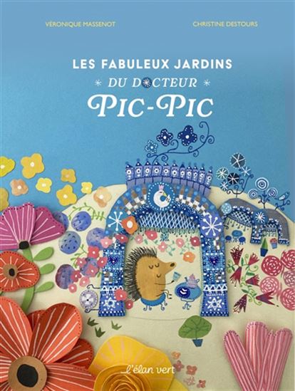 Les Fabuleux jardins du Docteur Pic-Pic - VÉRONIQUE MASSENOT - CHRISTINE DESTOURS