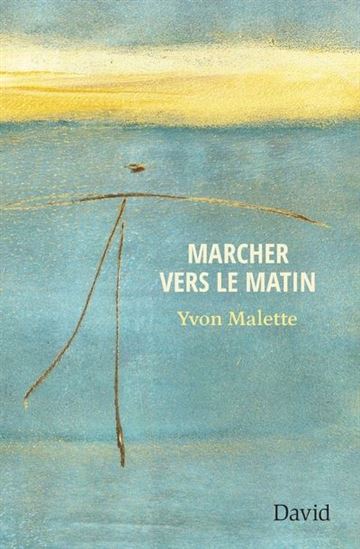 Marcher vers le matin - YVON MALETTE