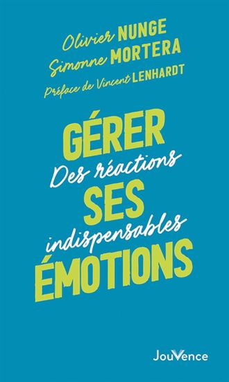 Gérer ses émotions : des réactions indispensables N. éd. - OLIVIER NUNGE - SIMONNE MORTERA