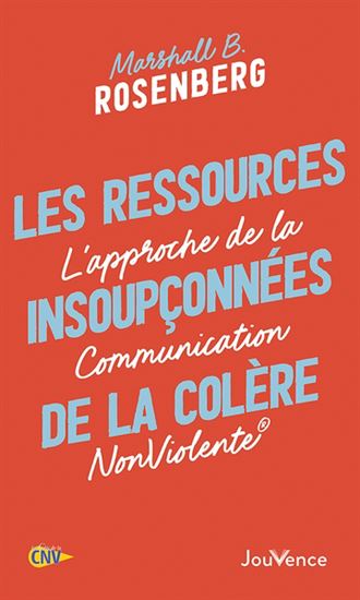 Les Ressources insoupçonnées de la colère : l&#39;approche de la communication non violente N. éd. - MARSHALL B ROSENBERG