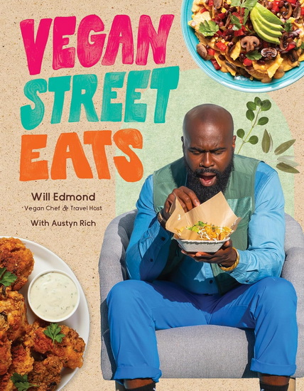 Vegan Street Eats: The Best Plant-Based Versions of Burgers, Wings, Tacos, Gyros and More - WILL EDMOND