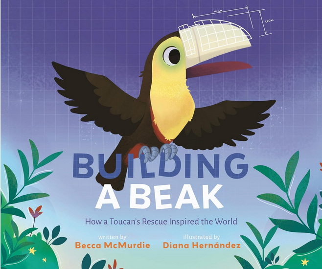 Building a Beak: How a Toucan&#39;s Rescue Inspired the World - BECCA MCMURDIE