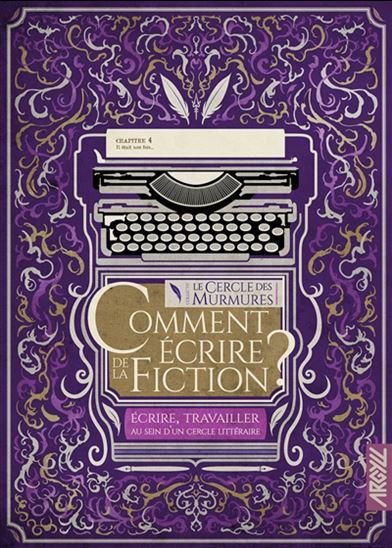 Comment écrire de la fiction ? : écrire, travailler au sein d&#39;un cercle littéraire - COLLECTIF
