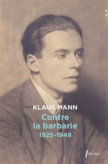 Contre la barbarie : 1925-1948 - KLAUS MANN