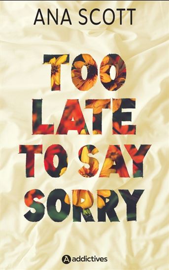 Too late to say sorry - ANA SCOTT