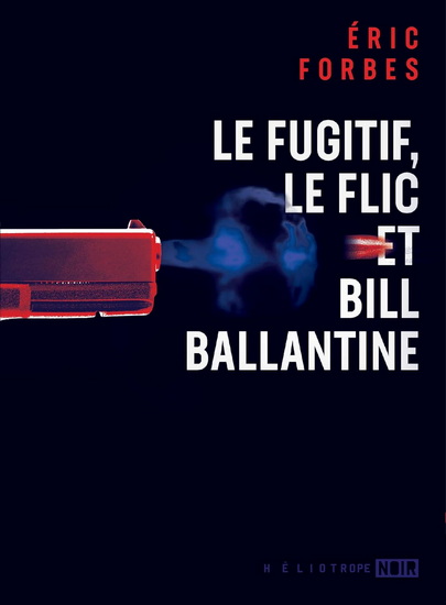 Le Fugitif, le flic et Bill Ballantine - ÉRIC FORBES