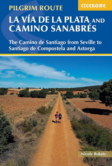 Walking la Via de la Plata and Camino Sanabres: The Camino de Santiago from Seville to Santiago de Compostela and Astorga - NICOLE BUKATY