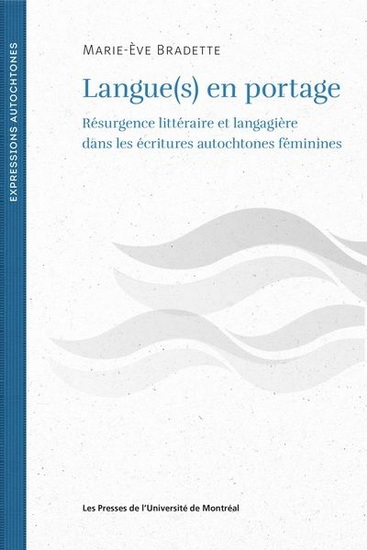 Langue(s) en portage : résurgence littéraire et langagière dans les écritures autochtones féminines - MARIE-ÈVE BRADETTE
