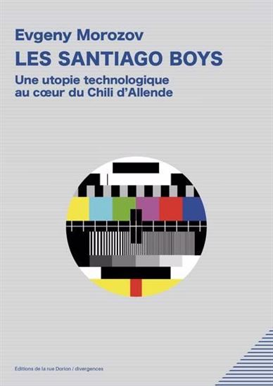 Les Santiago Boys : une utopie technologique au coeur du Chili d'Allende - EVGENY MOROZOV