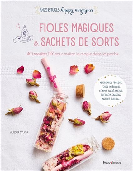 Fioles magiques & sachets de sorts : 40 recettes DIY pour mettre la magie dans sa poche - AURORA SYLVÀA - AGNÈS BUSIERE