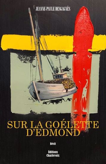 Sur la goélette d&#39;Edmond N. éd. - JEANNE-PAULE DESGAGNÉS