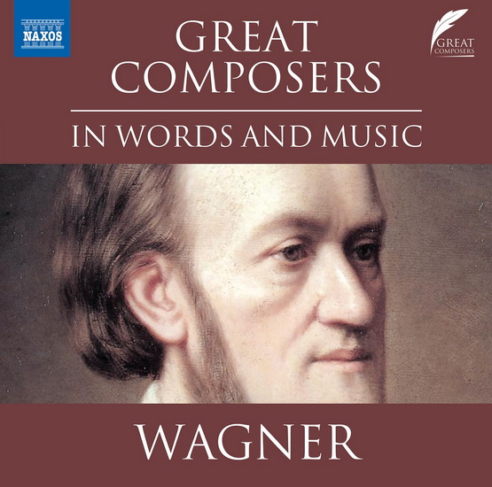 Wagner: Great Composers in Words & Music - RICHARD WAGNER
