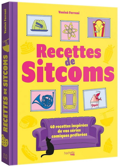Les Recettes de sitcoms : 40 recettes inspirées de vos séries comiques préférées - VANINÀ FERRANI