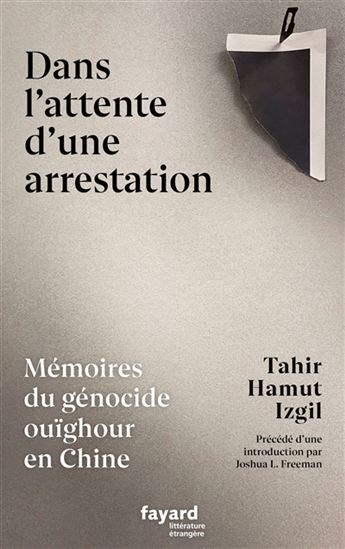 Dans l'attente d'une arrestation : mémoires du génocide ouïghour en Chine - TAHIR HAMUT IZGIL