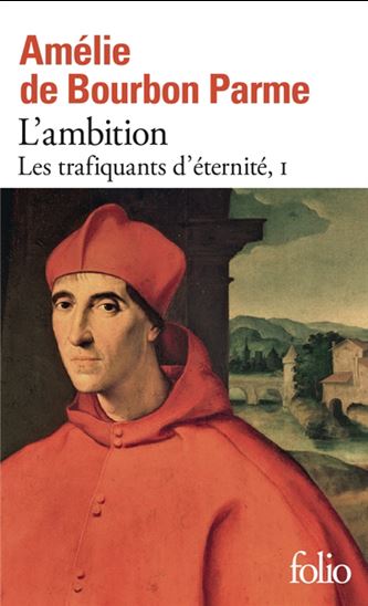 Les Trafiquants d&#39;éternité T.01 L&#39;ambition - AMÉLIE DE BOURBON PARME