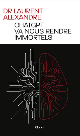 ChatGPT va nous rendre immortels - LAURENT ALEXANDRE