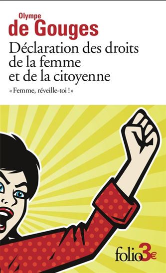 Femme, réveille-toi ! : déclaration des droits de la femme et de la citoyenne et autres écrits N. éd. - OLYMPE DE GOUGES