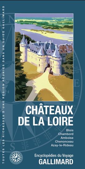 Châteaux de la Loire : Blois, Chambord, Amboise, Chenonceau, Azay-le-Rideau N. éd. - COLLECTIF