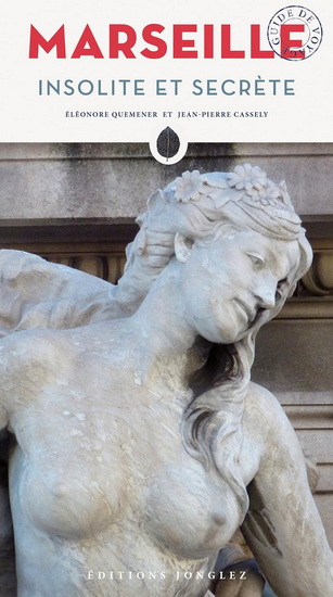 Marseille insolite et secrète N. éd. - ELÉONORE VAN DEN BOGART - J-P CASSELY