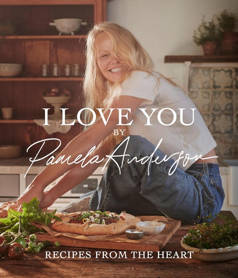 I Love You: Recipes from the Heart - PAMELA ANDERSON