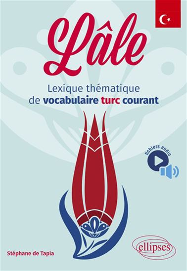 Lâle : lexique thématique du vocabulaire turc courant - STÉPHANE DE TAPIA