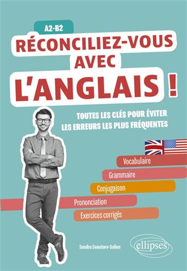 Réconciliez-vous avec l&#39;anglais ! : toutes les clés pour éviter les erreurs les plus fréquentes : A2-B2 - SANDRA SENATORE-SALIES